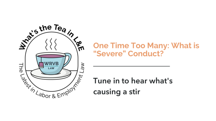 What's the Tea in L&E? One Time Too Many: What is “Severe” Conduct?
