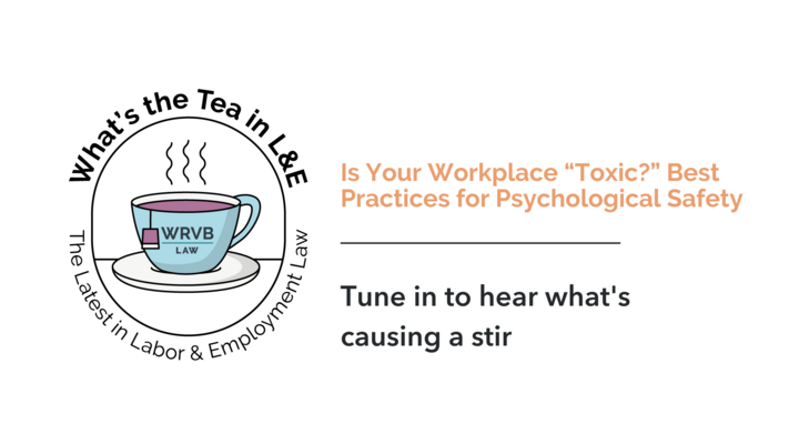 What's the Tea in L&E? Is Your Workplace "Toxic?" Best Practices for Psychological Safety