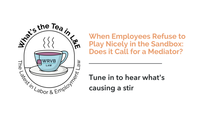 What's the Tea in L&E? Employees Refuse to Play Nicely in the Sandbox: Does it Call for a Mediator?