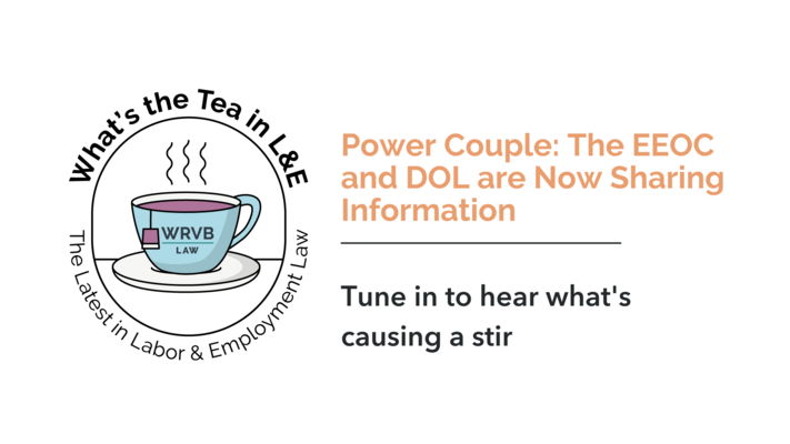 What's the Tea in L&E? Power Couple: The EEOC and DOL Are Now Sharing Information
