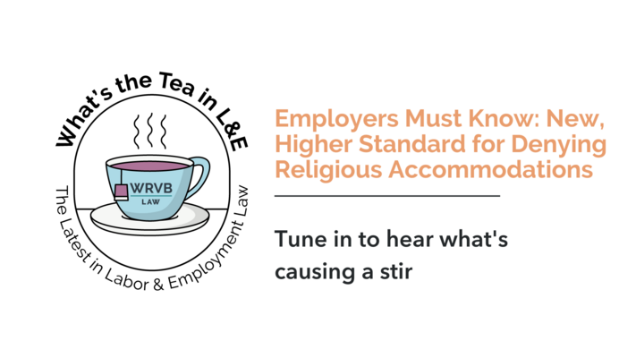 What's the Tea in L&E? Employers Must Know: New Higher Standard for Denying Religious Accommodations