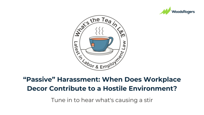What's the Tea in L&E? "Passive" Harassment: When Does Workplace Decor Contribute to a Hostile Environment?
