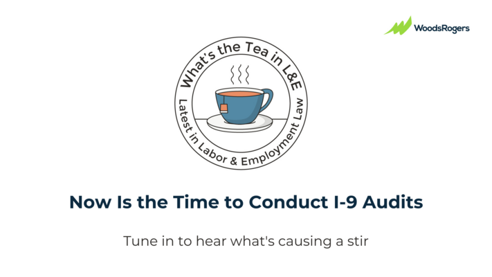 Now Is the Time to Conduct I-9 Audits: What's the Tea in L&E?