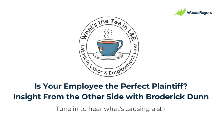 What's the Tea L&E? Is Your Employee the Perfect Plaintiff? Insight From the Other Side with Broderick Dunn